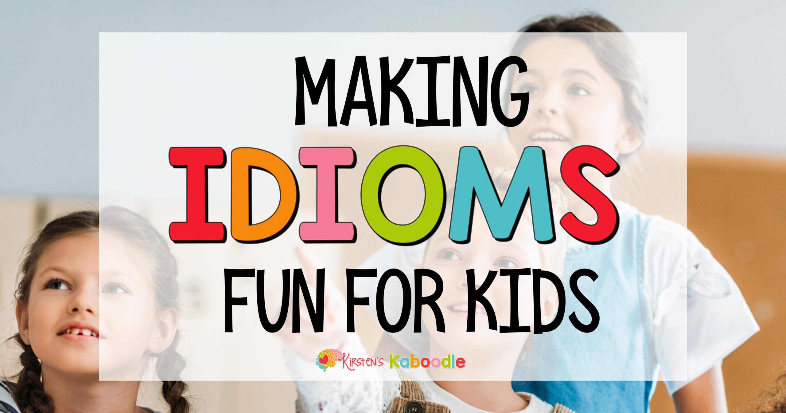 idiom-examples-for-kids-kirsten-s-kaboodle